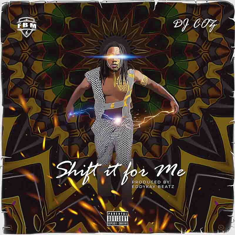 DJ COZ - Shift It For Me (Produced by Eddykay Beatz)