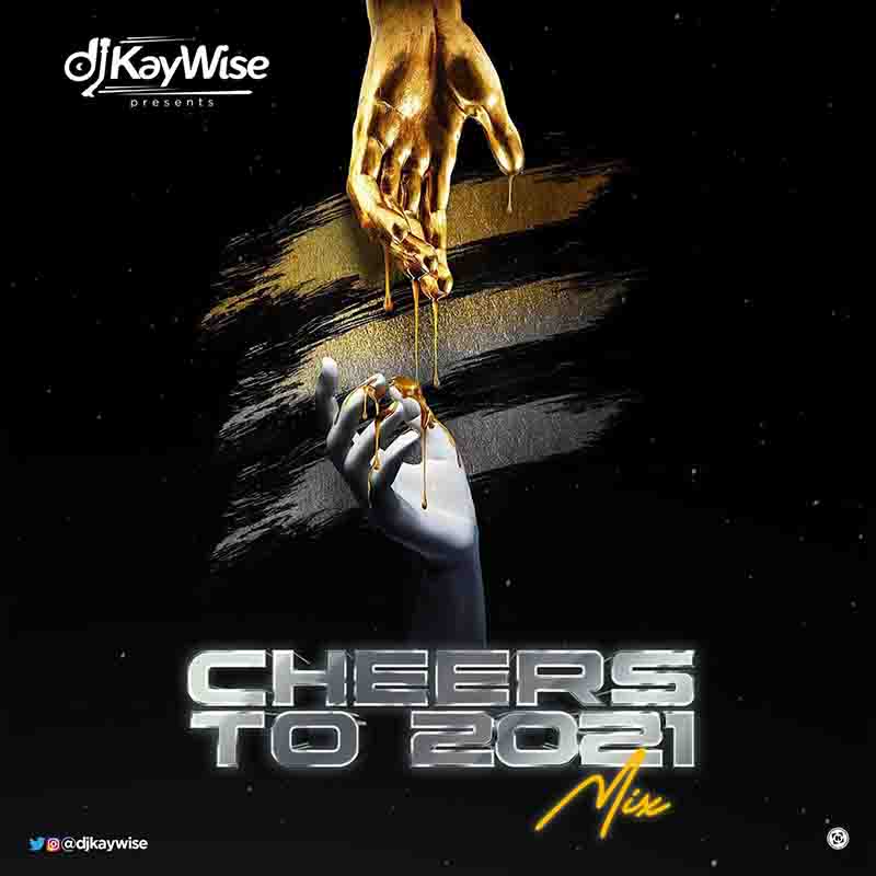 DJ Kaywise - Cheers To 2021 (DJ Mixtape)