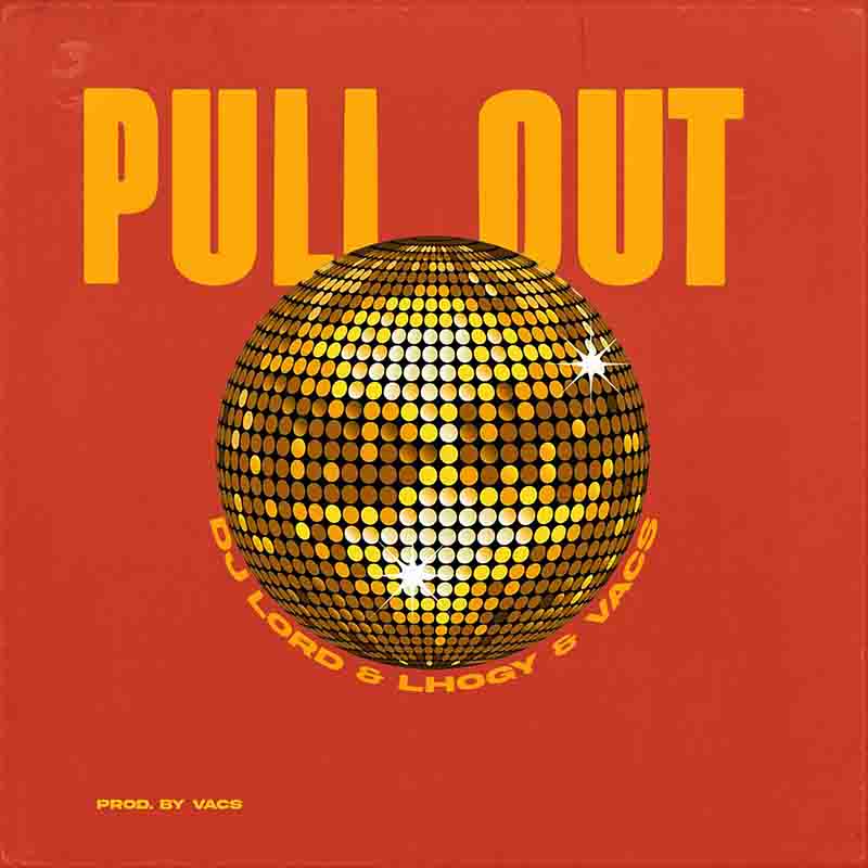 DJ Lord - Pull Out ft Lhogy x Vacs (Produced by Vacs) 