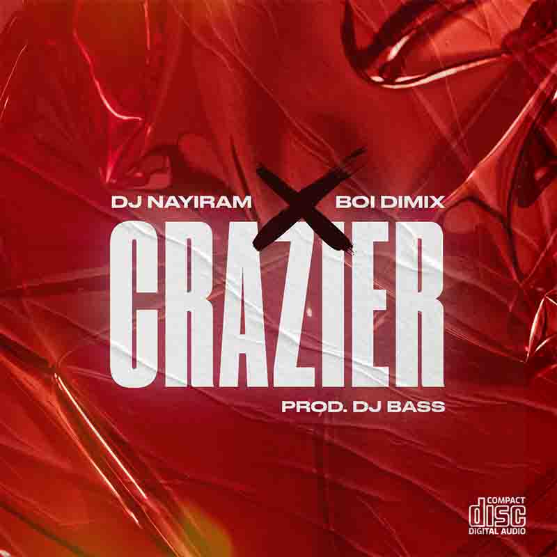 DJ Nayiram Crazier ft Boi Dimix