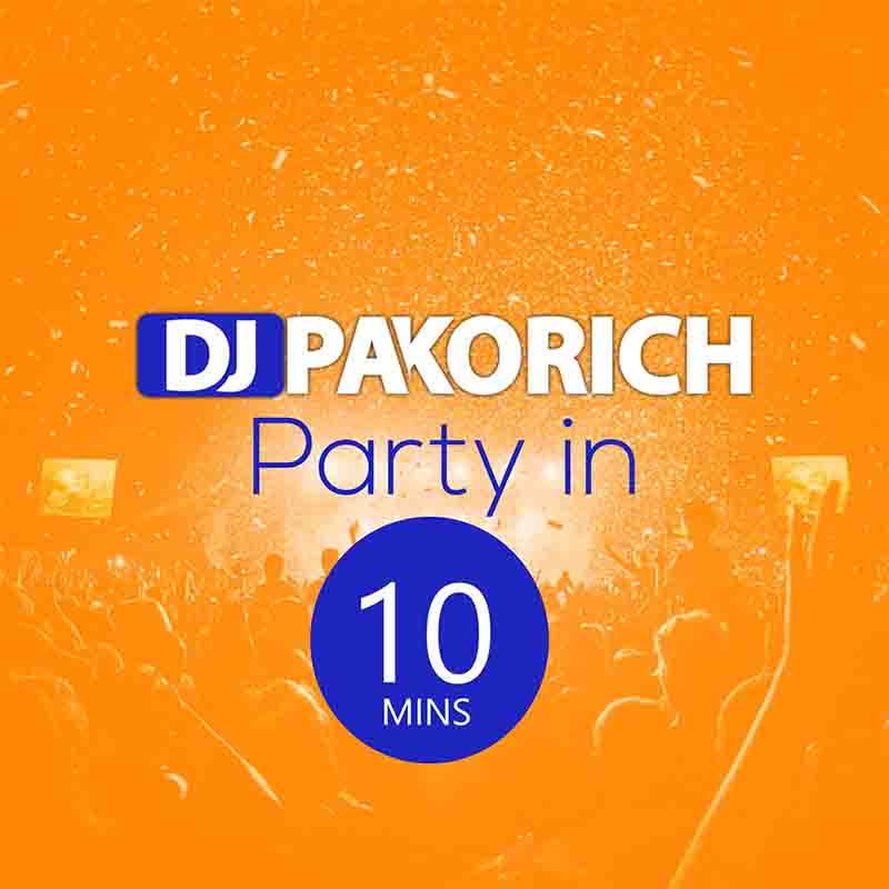 DJ Pakorich - Party in 10 Mins (DJ Mixtape Download)