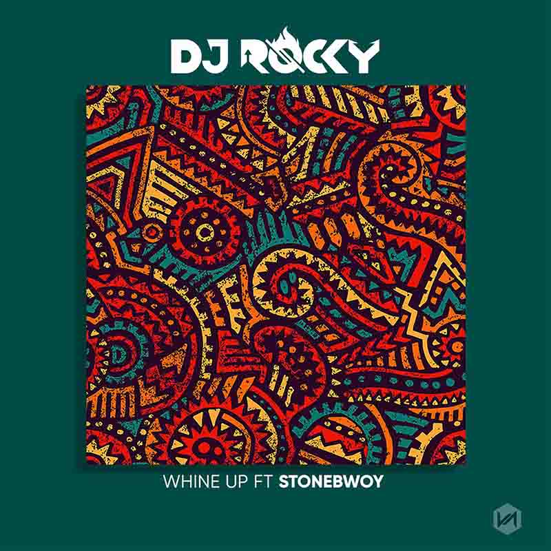 DJ Rocky - Whine Up ft Stonebwoy (Produced by Kron)