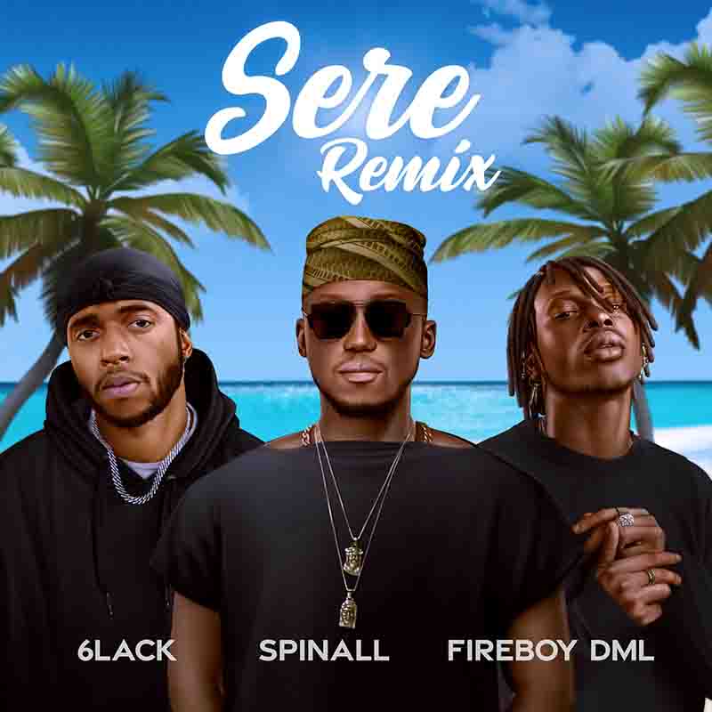 DJ Spinall - Sere (Remix) ft Fireboy DML x 6lack