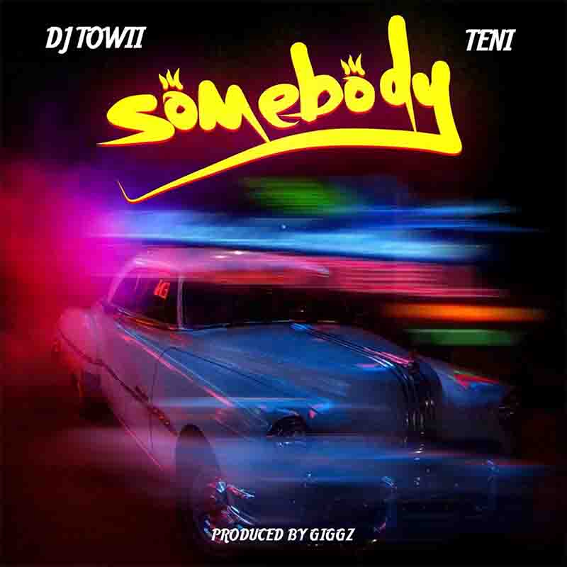 DJ Towii Somebody ft Teni