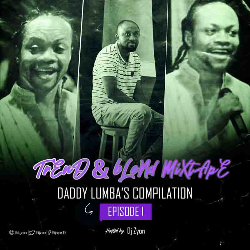 Dj Zyon - Daddy Lumba Mix (Trend & Blend Mixtape) Ep1