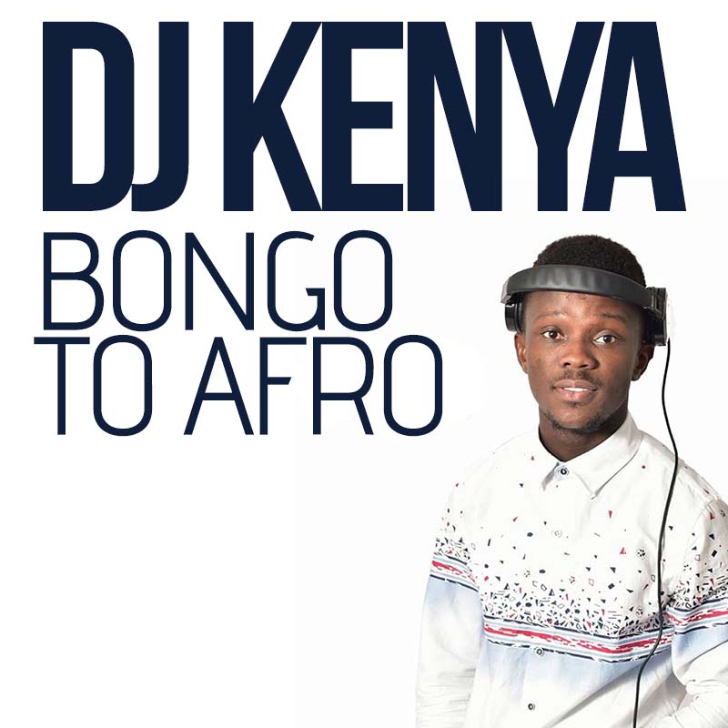 DJ Kenya - Bongo To Afro Mixtape