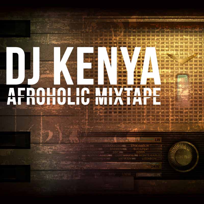 DJ Kenya - Afroholic Mixtape