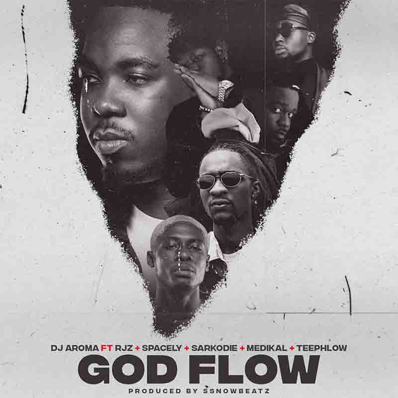 DJ Aroma - God Flow ft RJZ x Spacely x Teephlow x Sarkodie x Medikal