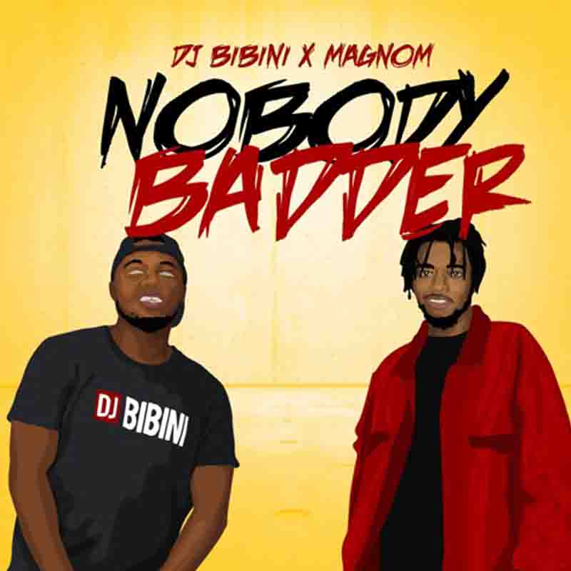 DJ Bibini – Nobody Badder ft. Magnom (Prod. by Magnom)