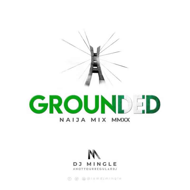 DJ Mingle – Grounded (Naija Mix MMXX)