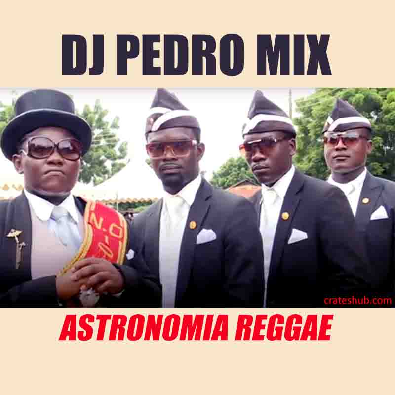 DJ Pedro Mix - Astronomia (Reggae Version)