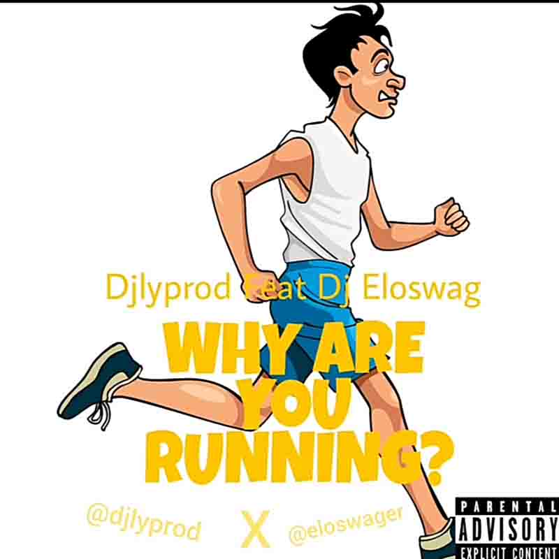 Djlyprod – Why Are You Running ft. Dj Eloswag