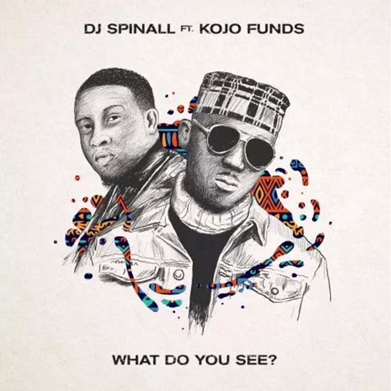 DJ Spinall ft. Kojo Funds – What Do You See