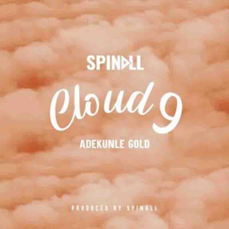 DJ Spinall - Cloud 9 Ft. Adekunle Gold (Naija Afrobeat)