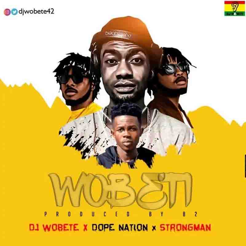 DJ Wobeti - Wobeti Feat DopeNation x Strongman (Prod. by B2)