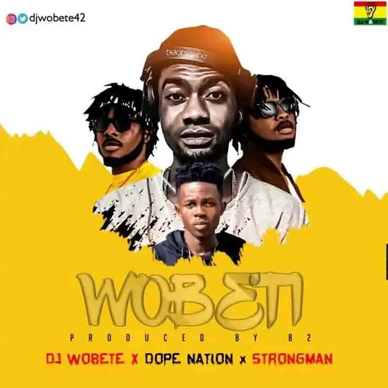 DJ Wobeti - Wobeti Feat DopeNation x Strongman (Prod. by B2)