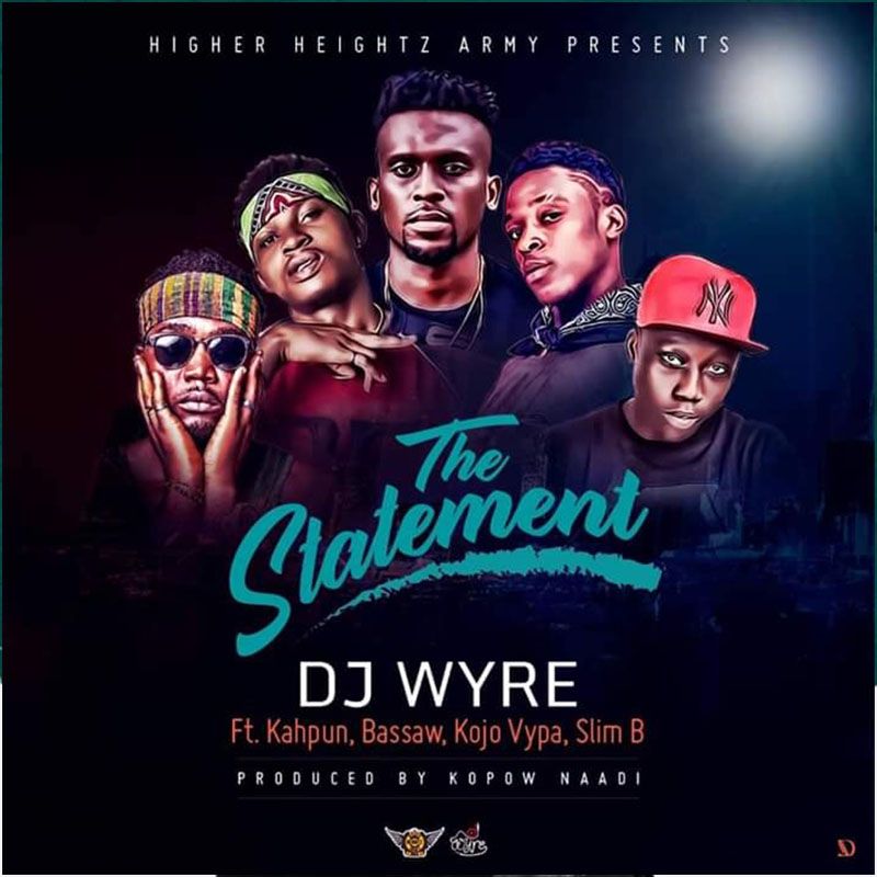 DJ Wyre - The Statement Feat. Kahpun x Kojo Vypa x Bassaw x Slim B