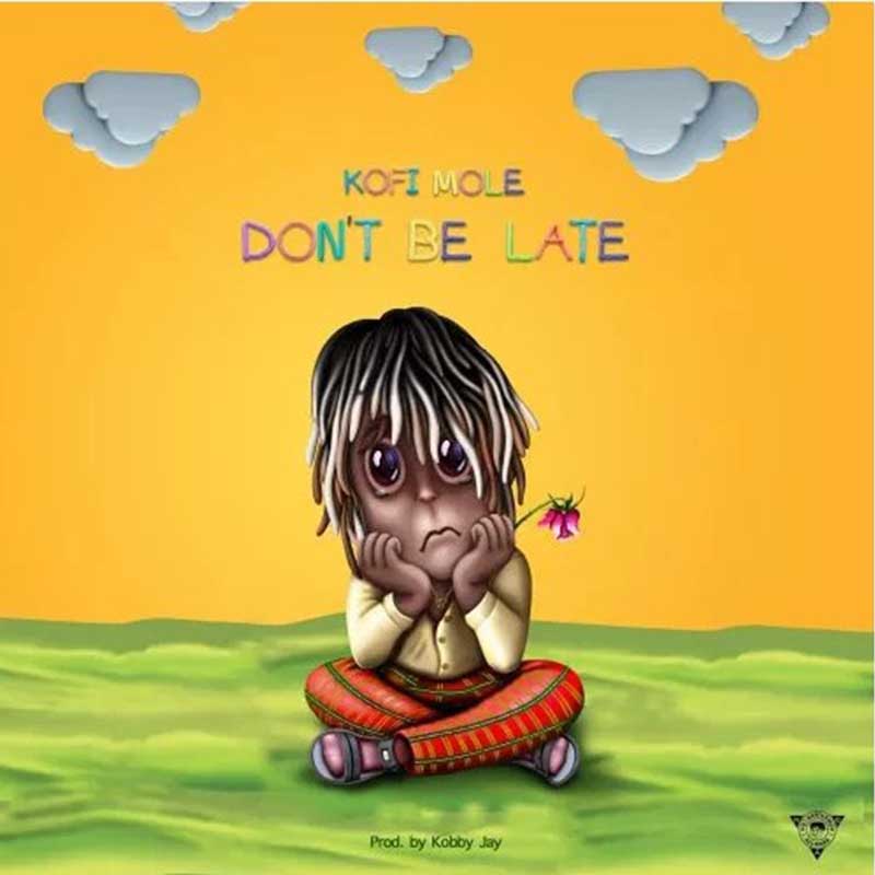 Kofi Mole – Dont Be Late (Prod. By Kobby Jay)