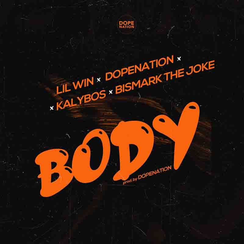 Dopenation - Body ft Kalybos x Lil Win x Bismark the Joke
