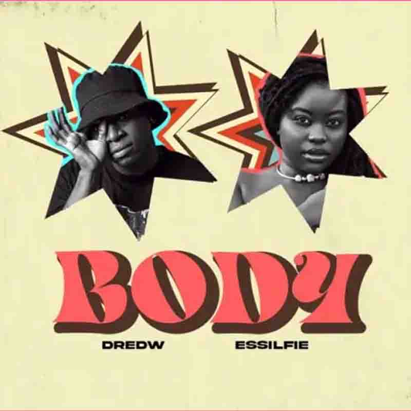 DredW - Body Ft. Essilfie (Ghana Music Mp3 Download)
