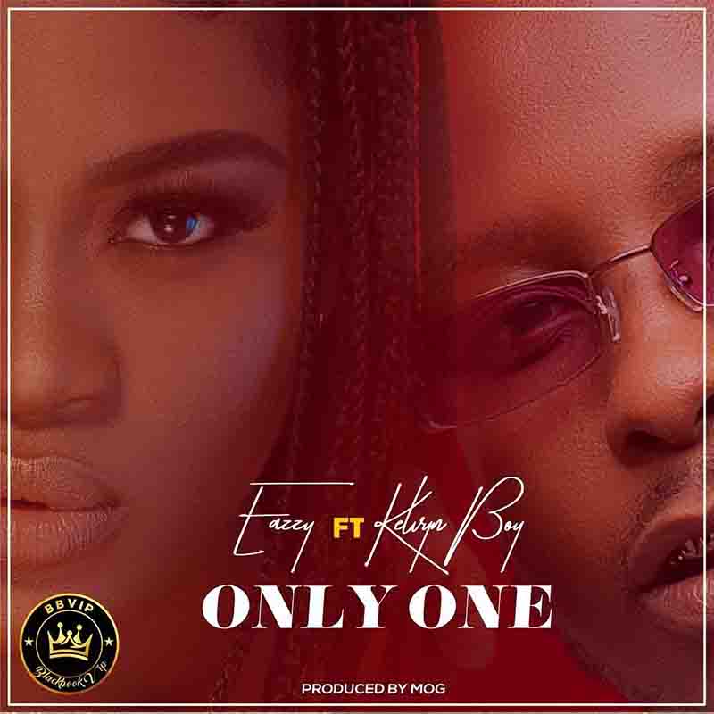 Eazzy - Only One ft Kelvyn Boy (Produced by MOG Beatz)