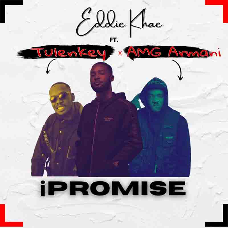 Eddie Khae - iPromise ft Tulenkey x Amg Armani