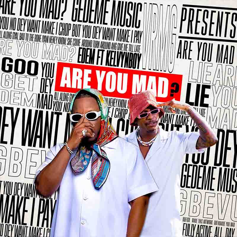 Edem Are You Mad ft Kelvyn Boy