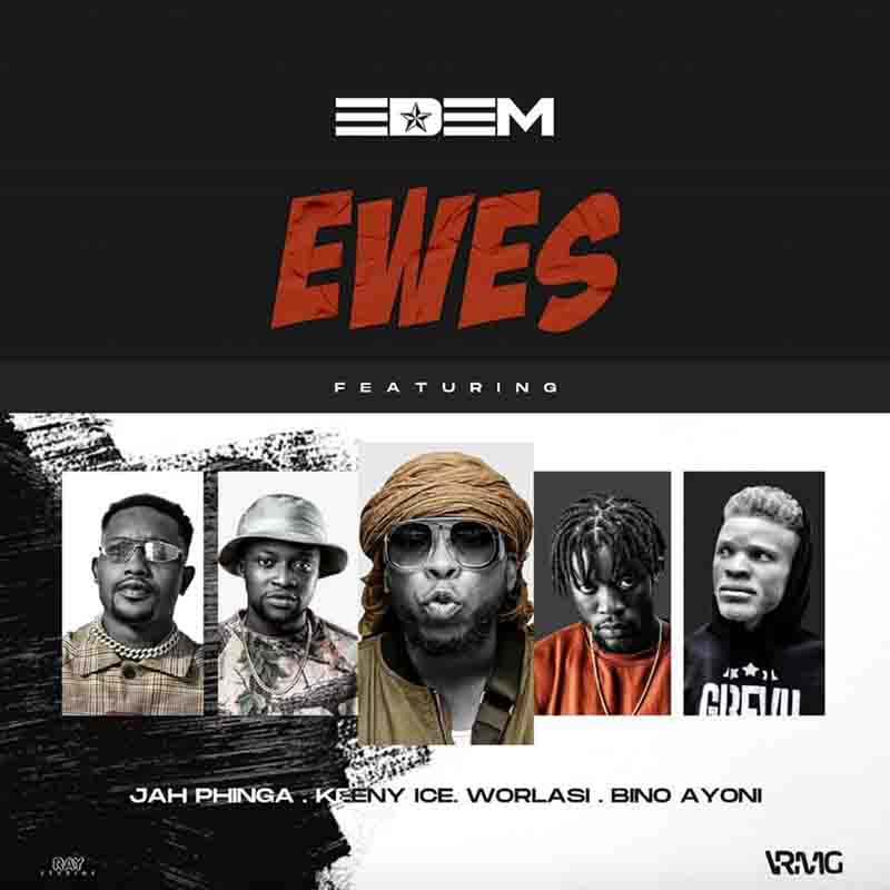 Edem - Ewes Ft Worlasi, Keeny Ice, Jah Phinga