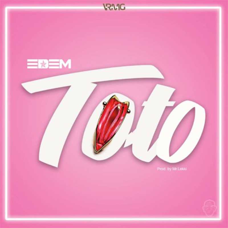 Edem - Toto (Produced by Mr. Lekki) - Ghana MP3 Music
