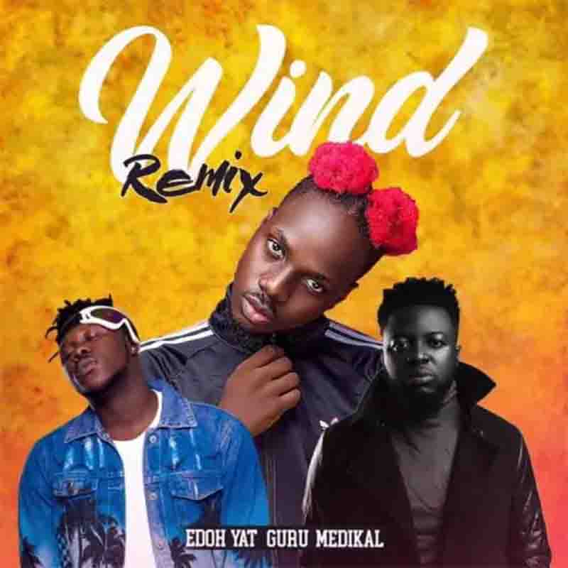 Edoh YAT Wind Remix Ft Medikal Guru