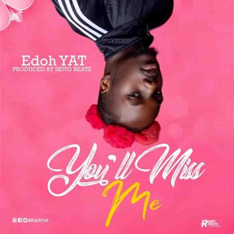 Edoh YAT – You’ll Miss Me (Prod. by SkitoBeatz)