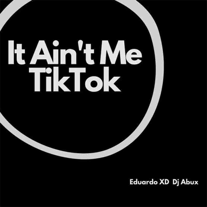 Eduardo XD - It Ain’t Me TikTok (Remix) ft. DJ Abux