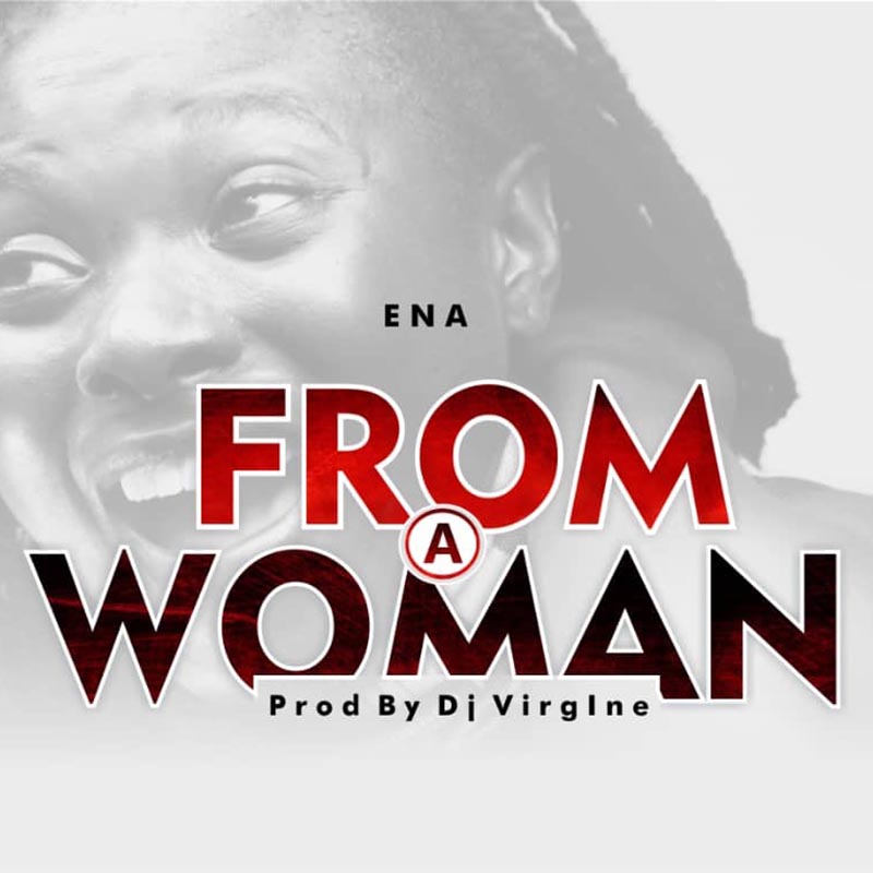 Ena - From A Woman (Prod By Dj Virgin)