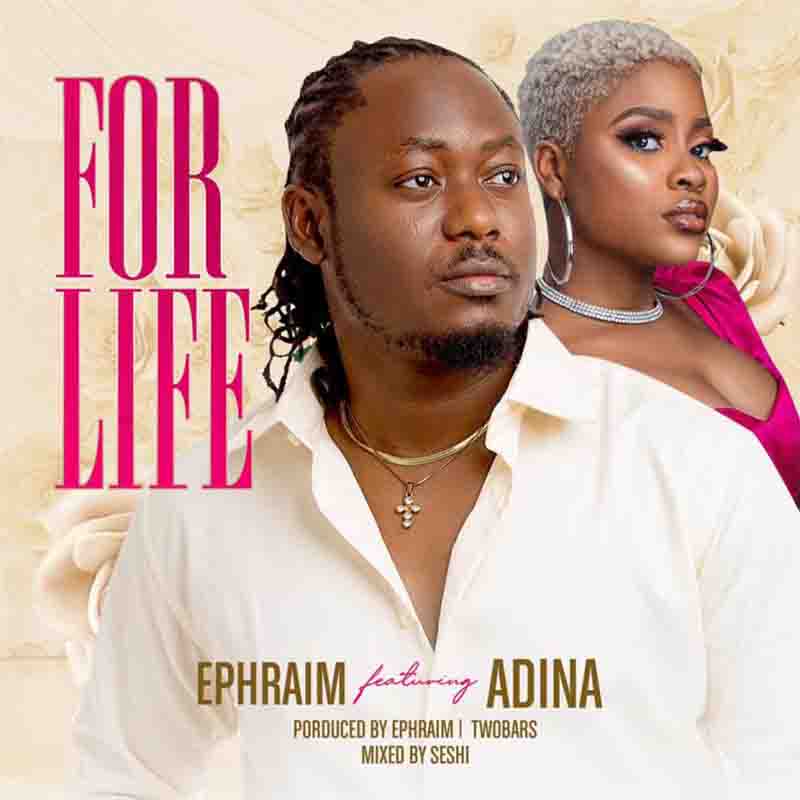 Ephraim - For Life ft Adina (Prod By Two Bars)