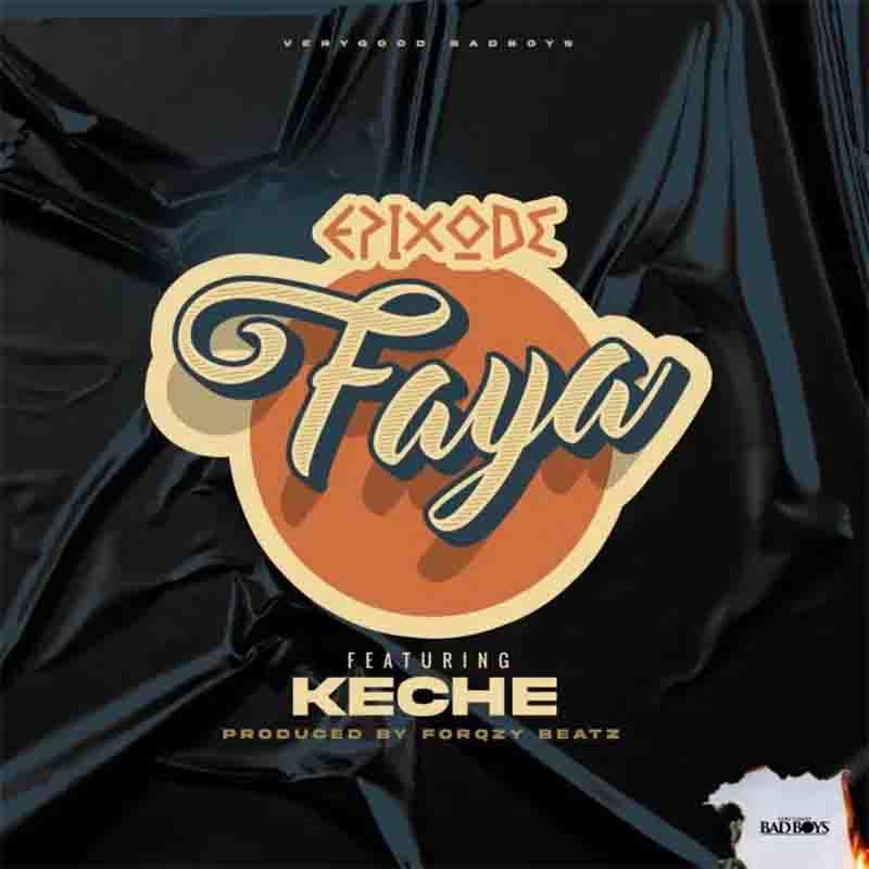 Epixode - Faya Ft Keche (Produced By Forqzy Beatz)