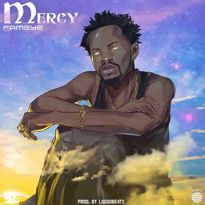 Fameye - Mercy (Prod by Liquid Beatz) - Ghana MP3