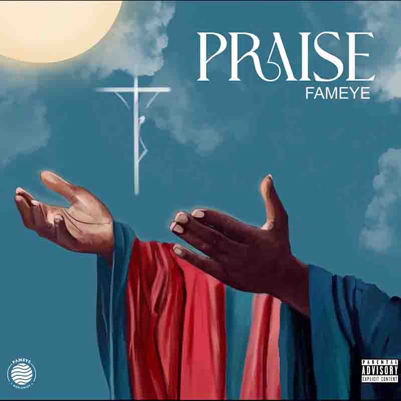 Fameye - Praise (Produced by Liquid Beatz)