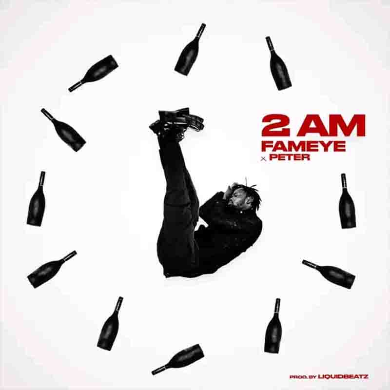 Fameye - 2AM ft Peter (Produced By Liquid Beatz) Ghana Mp3