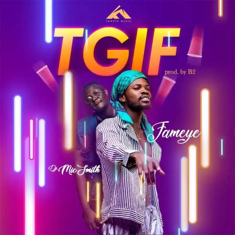 Fameye ft. DJ Mic Smith – TGIF (Prod. by B2)