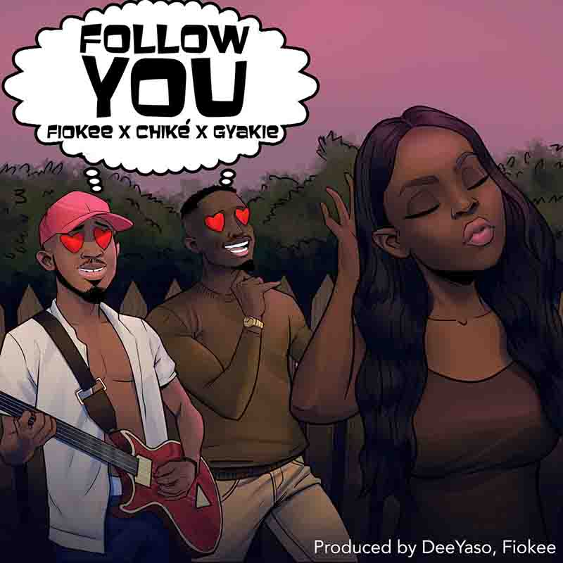 Fiokee - Follow You ft Chike x Gyakie (Prod by DeeYaso)