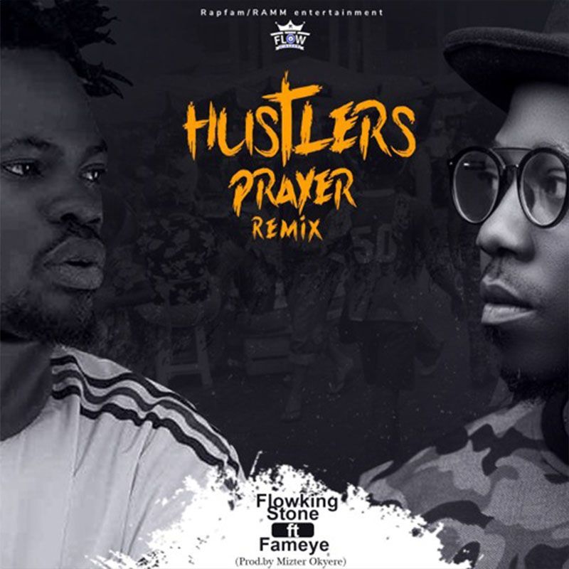 Flowking Stone ft. Fameye – Hustlers Prayer (Remix) (Prod. by Mizter Okyere)