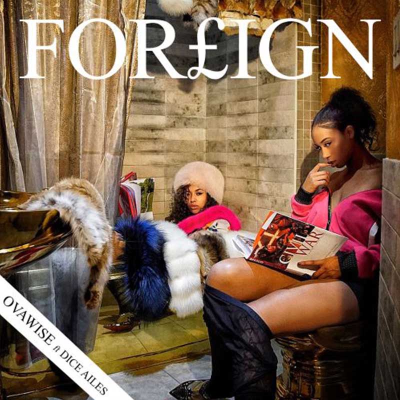 Ova Wise ft Dice Ailes – Foreign (Prod. by Killbeatz)