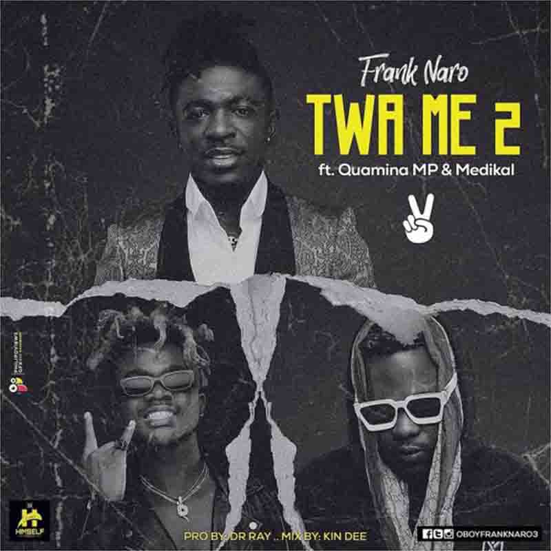 Frank Naro - Twa Me 2 ft Quamina MP x Medikal (Ghana MP3)