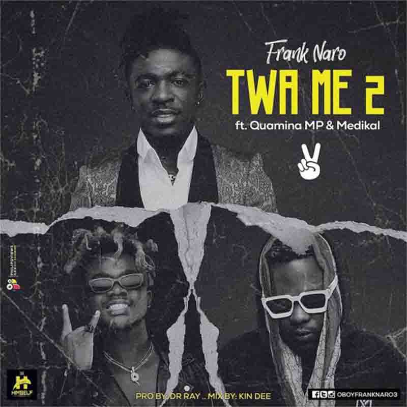 Frank Naro Twa Me 2 ft Quamina MP x Medikal