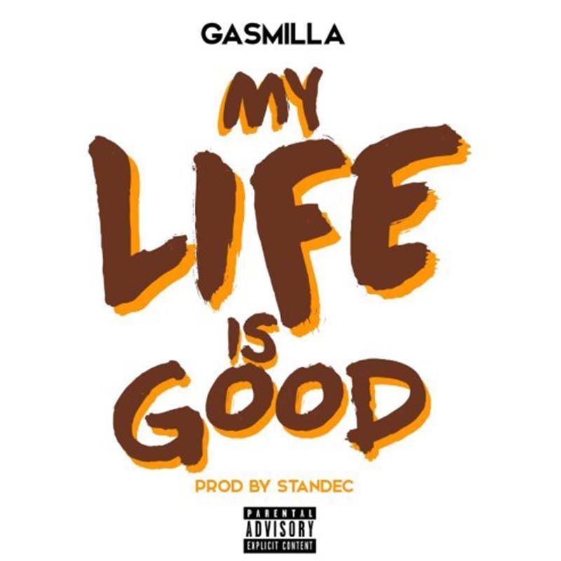 Gasmilla – My Life Is Good (Prod. by Standec)