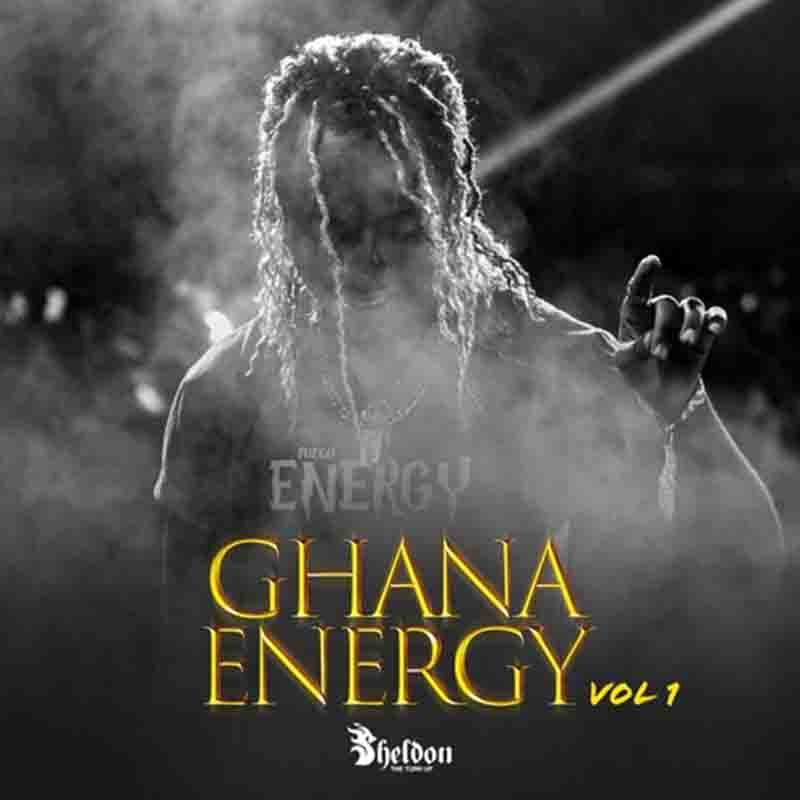 Sheldon The Turn Up – Ghana Energy Mix (Volume 1)