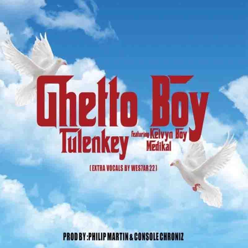 Tulenkey – Ghetto Boy ft. KelvynBoy & Medikal (Prod. by Philip Martin)