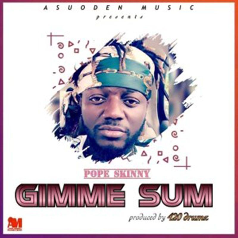 Pope Skinny — Gimme Sum (Prod. By 420 Drumz)