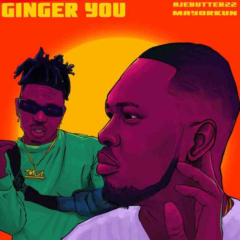 Ajebutter22 – Ginger You ft. Mayorkun