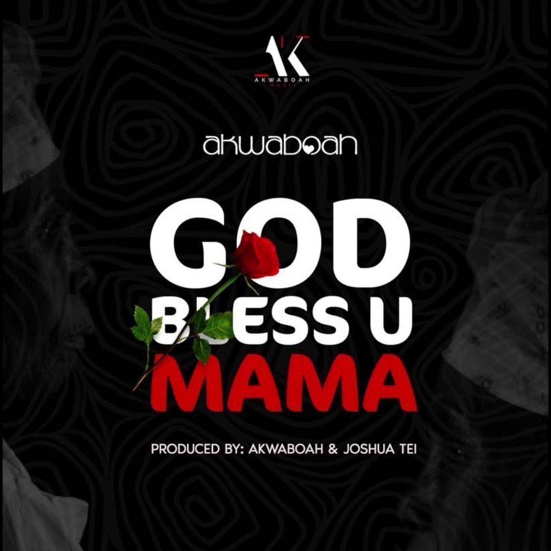Akwaboah – God Bless U Mama (Prod by Akwaboa x Joshua Tei)